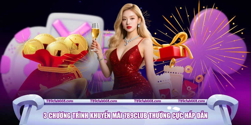 3 chương trình khuyến mãi 789CLUB thưởng cực hấp dẫn