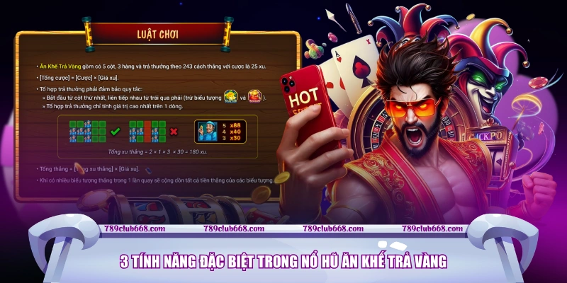 3 tính năng đặc biệt trong nổ hũ Ăn Khế Trả Vàng 