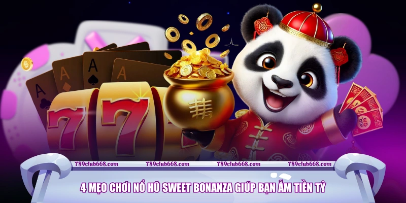 4 mẹo chơi nổ hũ Sweet Bonanza giúp bạn ẵm tiền tỷ