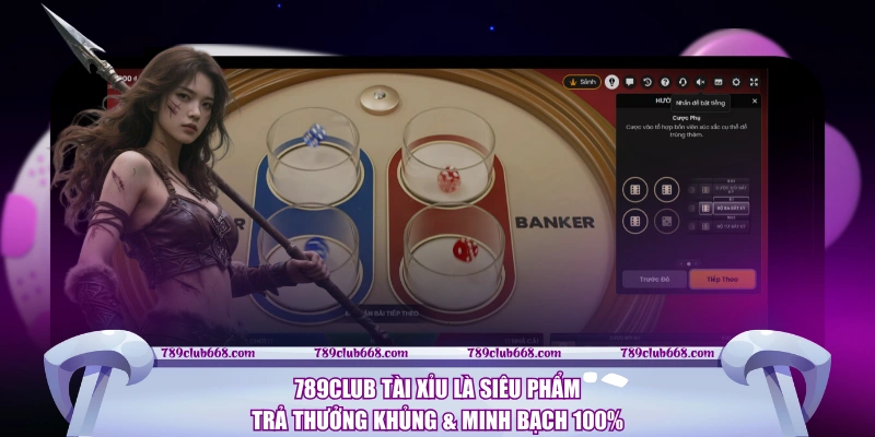 789CLUB tài xỉu là siêu phẩm trả thưởng khủng & minh bạch 100%