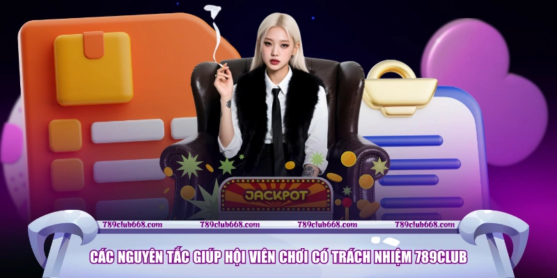 Các nguyên tắc giúp hội viên chơi có trách nhiệm 789CLUB