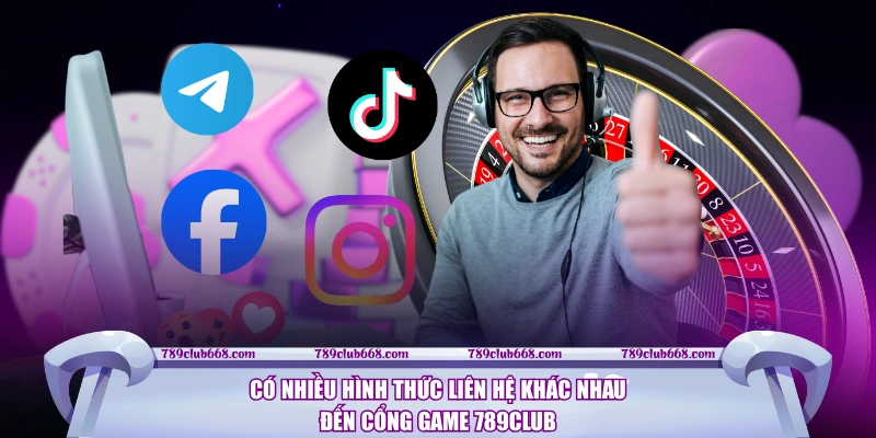 Có nhiều hình thức liên hệ khác nhau đến cổng game 789CLUB