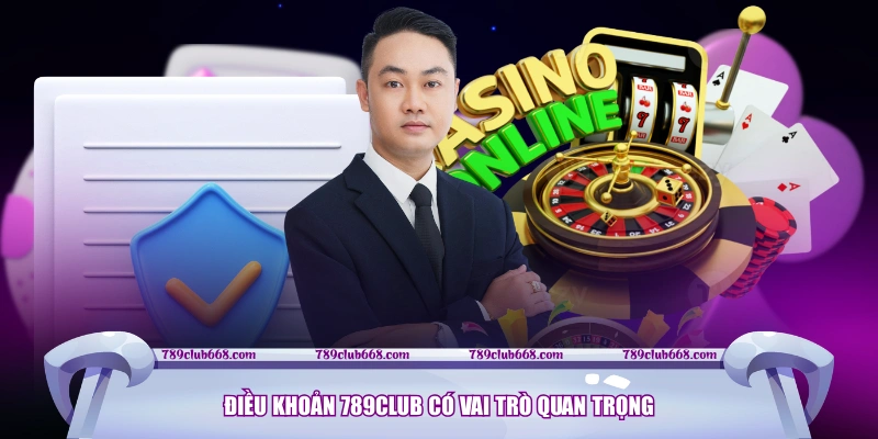 Điều khoản 789CLUB có vai trò quan trọng
