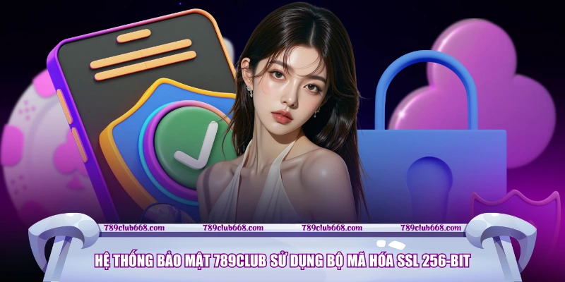 Hệ thống bảo mật 789CLUB sử dụng bộ mã hóa SSL 256-bit