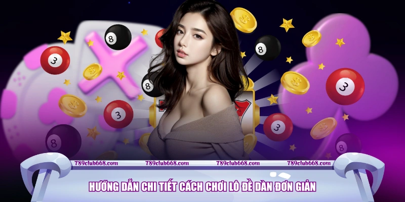 Hướng dẫn chi tiết cách chơi Lô Đề Dàn đơn giản