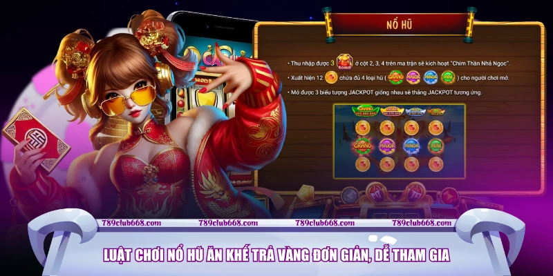 Luật chơi nổ hũ Ăn Khế Trả Vàng đơn giản, dễ tham gia