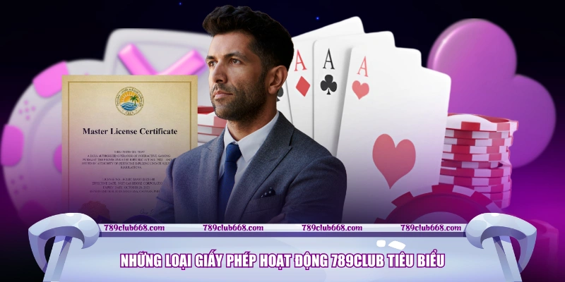 Những loại giấy phép hoạt động 789CLUB tiêu biểu