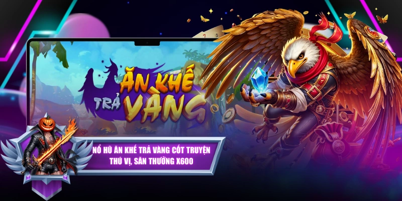 Nổ Hũ Ăn Khế Trả Vàng Cốt Truyện Thú Vị, Săn Thưởng X600