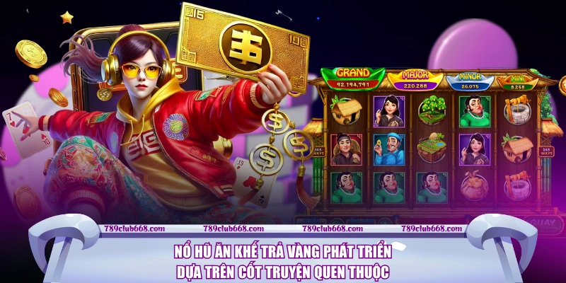 Nổ hũ Ăn Khế Trả Vàng phát triển dựa trên cốt truyện quen thuộc