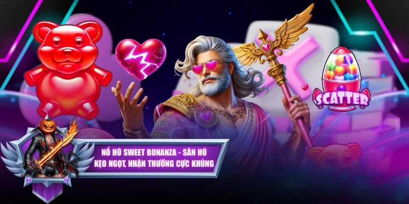 Nổ Hũ Sweet Bonanza - Săn Hũ Kẹo Ngọt, Nhận Thưởng Cực Khủng
