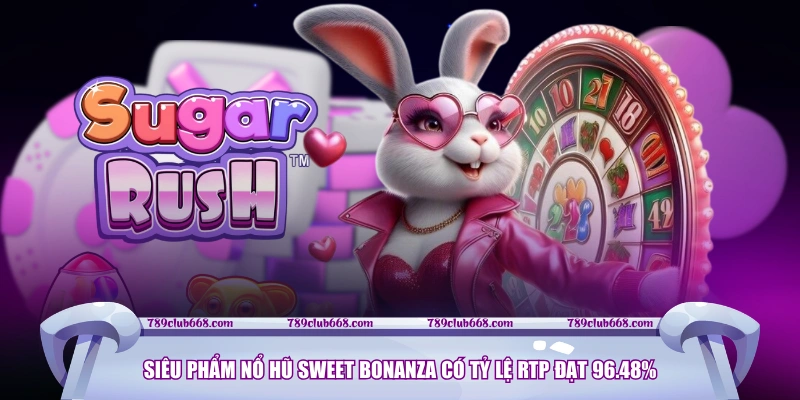 Siêu phẩm nổ hũ Sweet Bonanza có tỷ lệ RTP đạt 96.48%