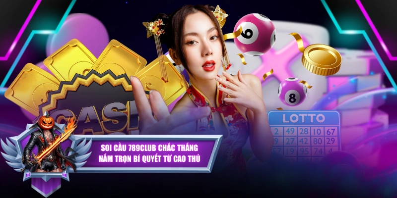 Soi Cầu 789CLUB Chắc Thắng - Nắm Trọn Bí Quyết Từ Cao Thủ