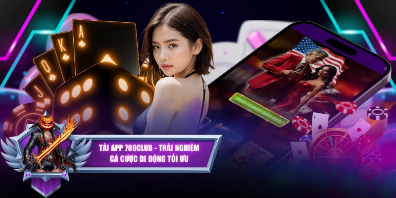 Tải App 789CLUB - Trải Nghiệm Cá Cược Di Động Tối Ưu