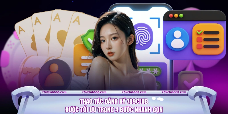 Thao tác đăng ký 789CLUB được tối ưu trong 4 bước nhanh gọn