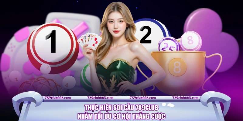 Thực hiện soi cầu 789CLUB nhằm tối ưu cơ hội thắng cược
