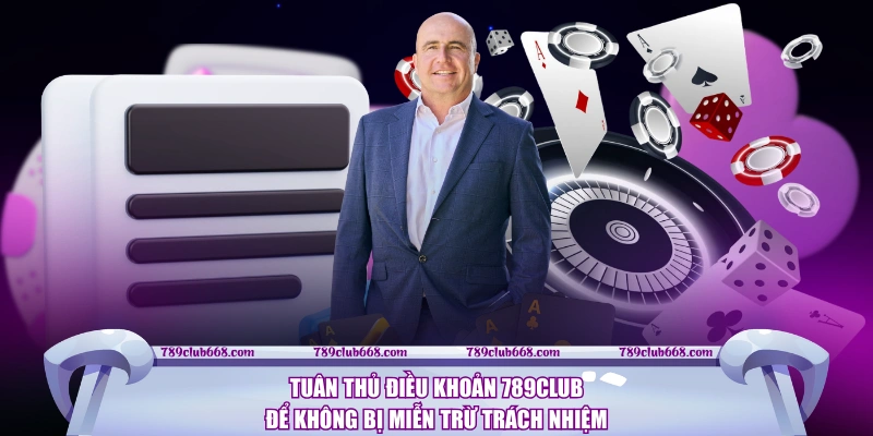 Tuân thủ điều khoản 789CLUB để không bị miễn trừ trách nhiệm